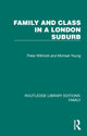 Book cover of: Family and Class in a London Suburb. By: Peter Willmott