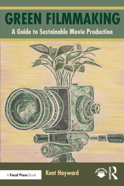 Book cover of: Green Filmmaking. By: Kent Hayward
