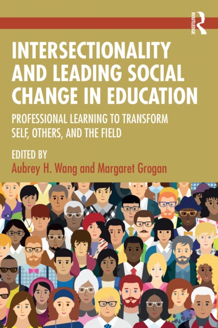 Book cover of: Intersectionality and Leading Social Change in Education. By: Aubrey H. Wang