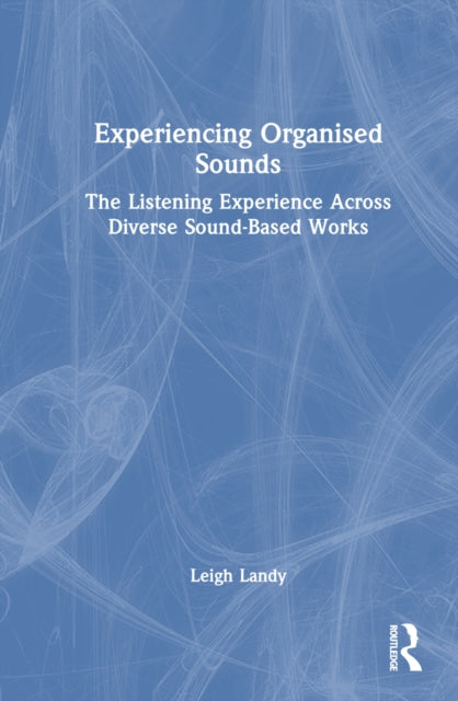 Book cover of: Experiencing Organised Sounds. By: Leigh Landy