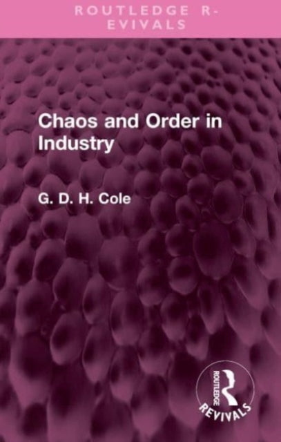 Book cover of: Chaos and Order in Industry. By: G. D. H. (George Douglas Howard) Cole