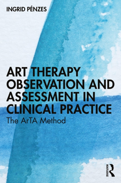 Book cover of: Art Therapy Observation and Assessment in Clinical Practice. By: Ingrid Pénzes