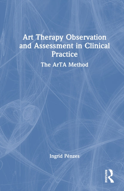 Book cover of: Art Therapy Observation and Assessment in Clinical Practice. By: Ingrid Pénzes