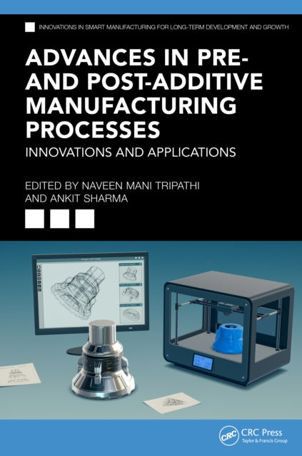 Book cover of: Advances in Pre- and Post-Additive Manufacturing Processes. By: Naveen Mani Tripathi