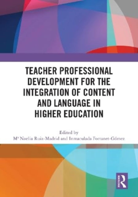 Book cover of: Teacher Professional Development for the Integration of Content and Language in Higher Education. By: Ma Noelia Ruiz-Madrid