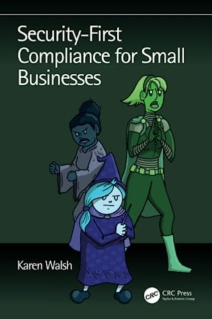 Book cover of: Security-First Compliance for Small Businesses. By: Karen Walsh