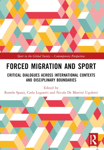 Book cover of: Forced Migration and Sport. By: Ramón Spaaij