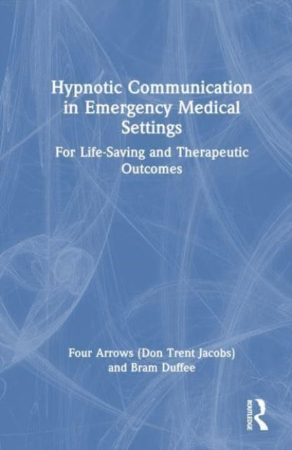 Book cover of: Hypnotic Communication in Emergency Medical Settings. By: Don Trent Jacobs (Four Arrows)