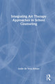 Book cover of: Integrating Art Therapy Approaches in School Counseling