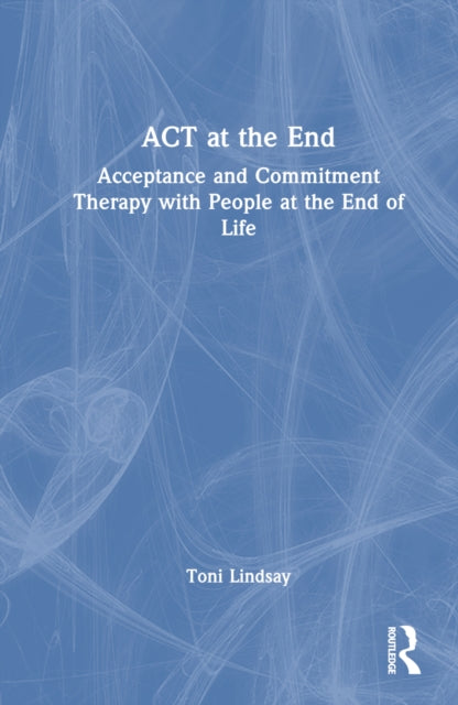 Book cover of: ACT at the End. By: Toni Lindsay