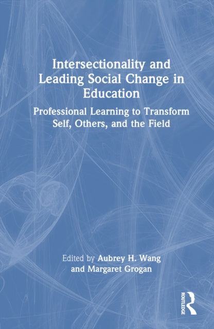 Book cover of: Intersectionality and Leading Social Change in Education. By: Aubrey H. Wang