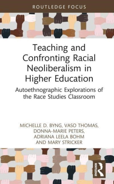 Book cover of: Teaching and Confronting Racial Neoliberalism in Higher Education. By: Michelle D. Byng