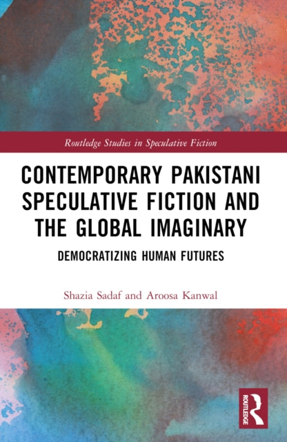 Book cover of: Contemporary Pakistani Speculative Fiction and the Global Imaginary. By: Shazia Sadaf