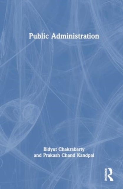 Book cover of: Public Administration. By: Bidyut Chakrabarty