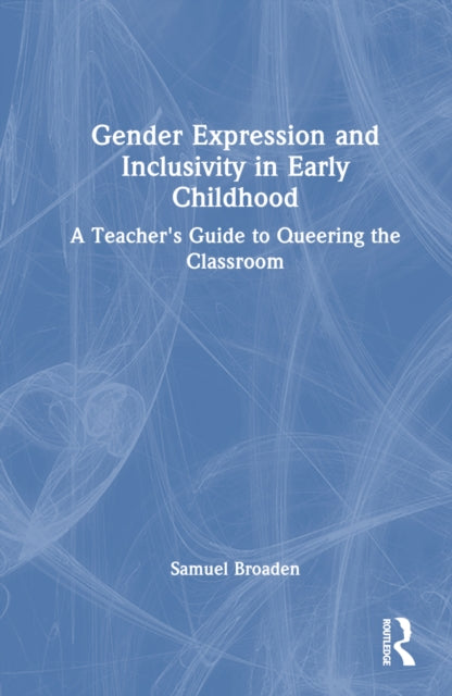 Book cover of: Gender Expression and Inclusivity in Early Childhood. By: Samuel Broaden