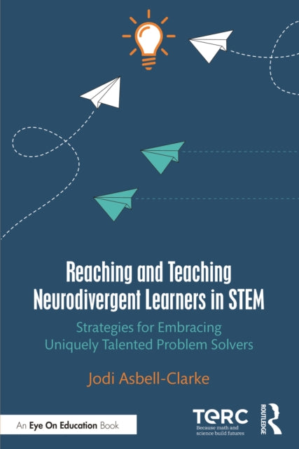 Book cover of: Reaching and Teaching Neurodivergent Learners in STEM. By: Jodi Asbell-Clarke