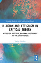 Book cover of: Illusion and Fetishism in Critical Theory
