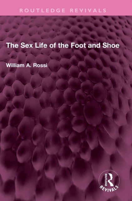 Book cover of: Sex Life of the Foot and Shoe. By: William A. Rossi
