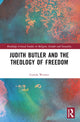 Book cover of: Judith Butler, Michel Foucault, and the Theology of Freedom