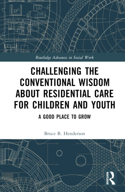 Book cover of: Challenging the Conventional Wisdom about Residential Care for Children and Youth. By: Bruce B Henderson