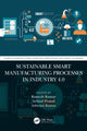 Book cover of: Sustainable Smart Manufacturing Processes in Industry 4.0. By: Ramesh Kumar Nayak