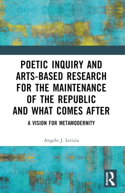 Book cover of: Poetic Inquiry and Arts-Based Research for the Maintenance of the Republic and What Comes After