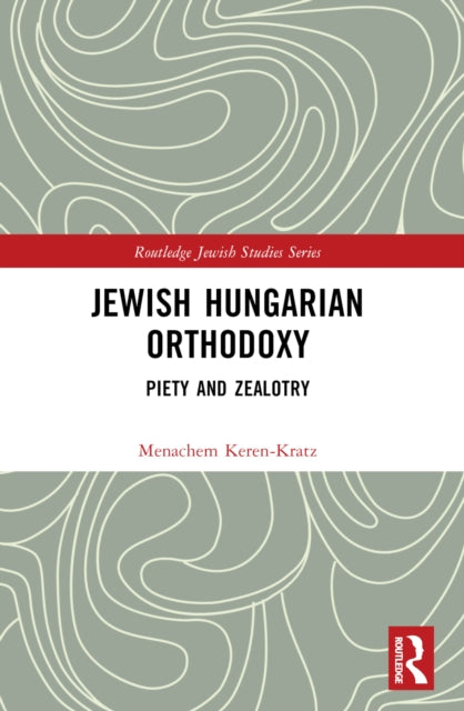 Book cover of: Jewish Hungarian Orthodoxy. By: Menachem Keren-Kratz