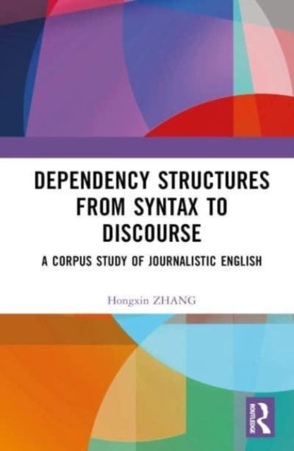 Book cover of: Dependency Structures from Syntax to Discourse. By: Hongxin Zhang