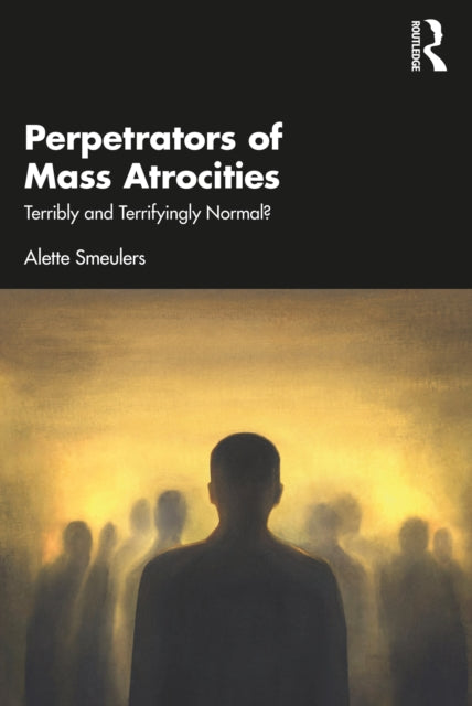 Book cover of: Perpetrators of Mass Atrocities. By: Alette Smeulers