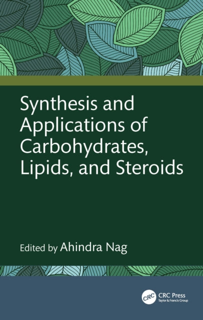 Book cover of: Synthesis and Applications of Carbohydrates, Lipids, and Steroids. By: Ahindra Nag