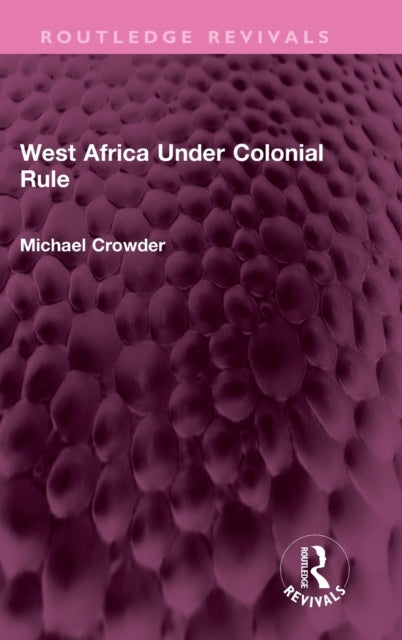 Book cover of: West Africa Under Colonial Rule. By: Michael Crowder