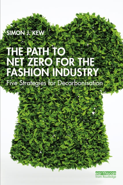 Book cover of: Path to Net Zero for the Fashion Industry. By: Simon J. Kew
