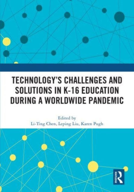 Book cover of: Technology’s Challenges and Solutions in K-16 Education during a Worldwide Pandemic. By: Li-Ting Chen