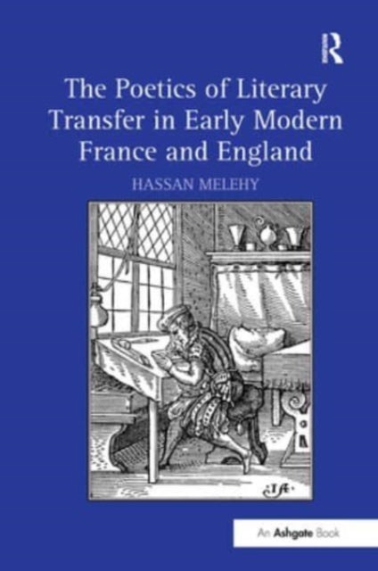 Book cover of: Poetics of Literary Transfer in Early Modern France and England. By: Hassan Melehy
