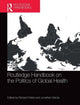 Book cover of: Routledge Handbook on the Politics of Global Health. By: Richard G. Parker