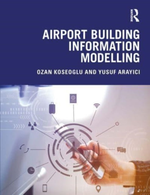 Book cover of: Airport Building Information Modelling. By: Ozan Koseoglu