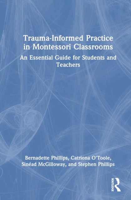 Book cover of: Trauma-Informed Practice in Montessori Classrooms. By: Bernadette Phillips