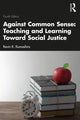 Book cover of: Against Common Sense: Teaching and Learning Toward Social Justice. By: Kevin K. Kumashiro