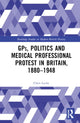 Book cover of: GPs, Politics and Medical Professional Protest in Britain, 1880–1948. By: Chris Locke