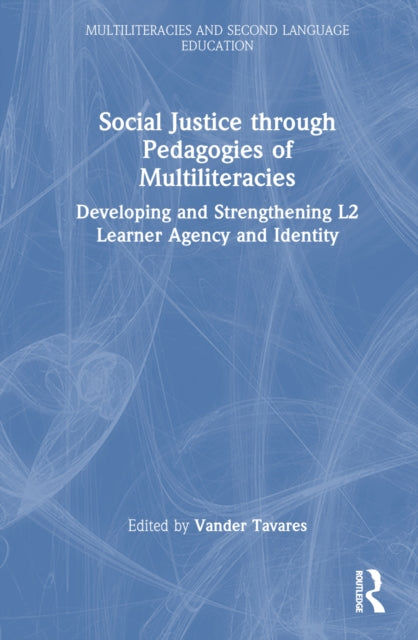 Book cover of: Social Justice through Pedagogies of Multiliteracies. By: Vander Tavares