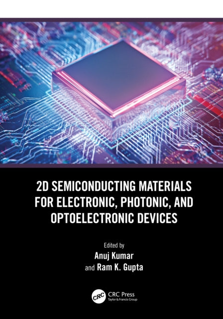Book cover of: 2D Semiconducting Materials for Electronic, Photonic, and Optoelectronic Devices. By: Anuj Kumar