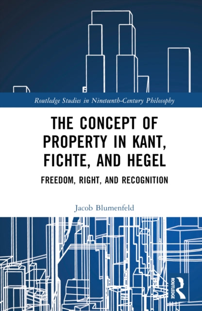 Book cover of: Concept of Property in Kant, Fichte, and Hegel. By: Jacob Blumenfeld