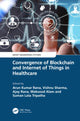 Book cover of: Convergence of Blockchain and Internet of Things in Healthcare. By: Arun Kumar Rana