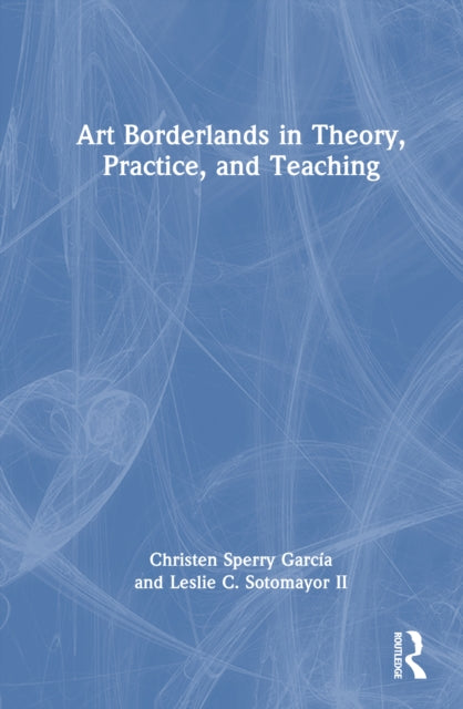 Book cover of: Art Borderlands in Theory, Practice, and Teaching