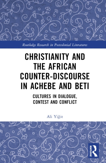 Book cover of: Christianity and the African Counter-Discourse in Achebe and Beti. By: Ali Yigit