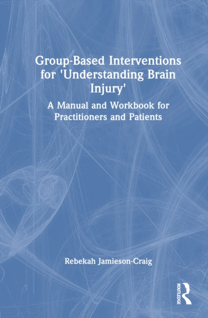 Book cover of: Group-Based Interventions for 'Understanding Brain Injury'. By: Rebekah Jamieson-Craig
