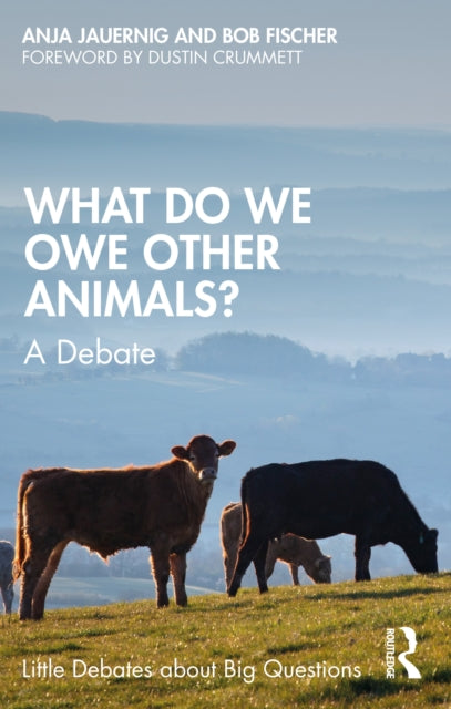 Book cover of: What Do We Owe Other Animals?. By: Bob Fischer
