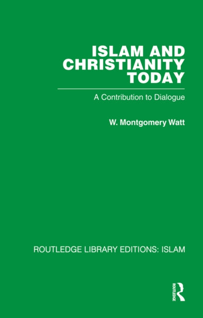 Book cover of: Islam and Christianity Today. By: Watt, W. M.