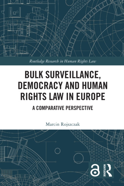 Book cover of: Bulk Surveillance, Democracy and Human Rights Law in Europe. By: Marcin Rojszczak