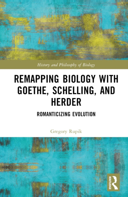 Book cover of: Remapping Biology with Goethe, Schelling, and Herder